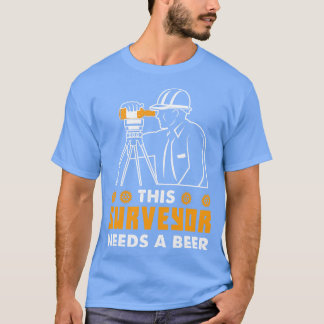 This Surveyor Needs A Beer 1 T-Shirt