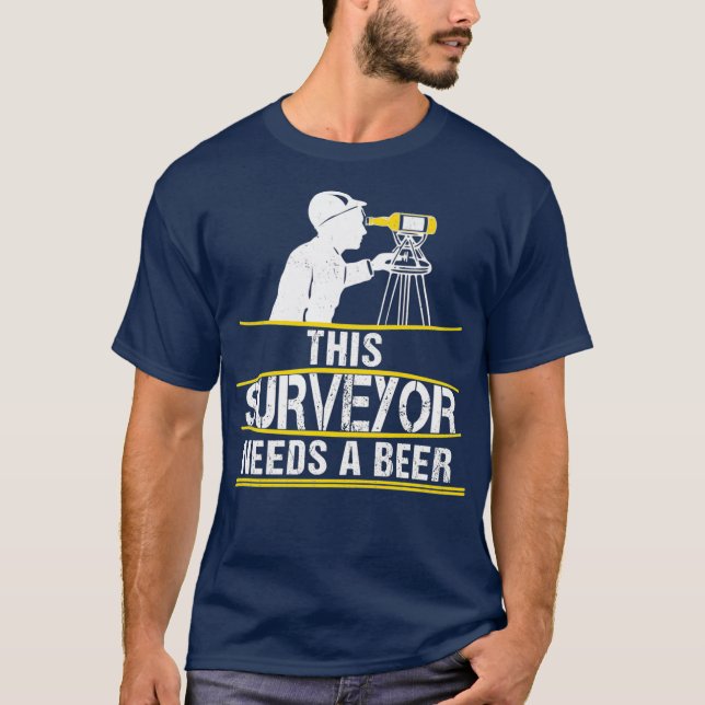 This Surveyor Needs A Beer  Funny Land Surveying T-Shirt (Front)