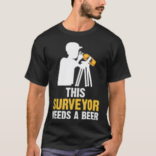 This Surveyor Needs A Beer Skilled Civil Engineer T-Shirt