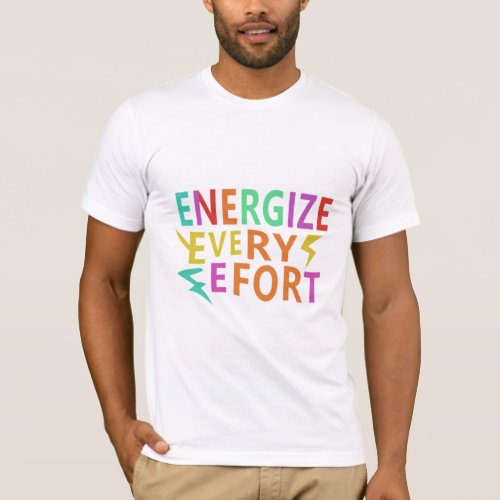 This t_shirt Energize Every Effort