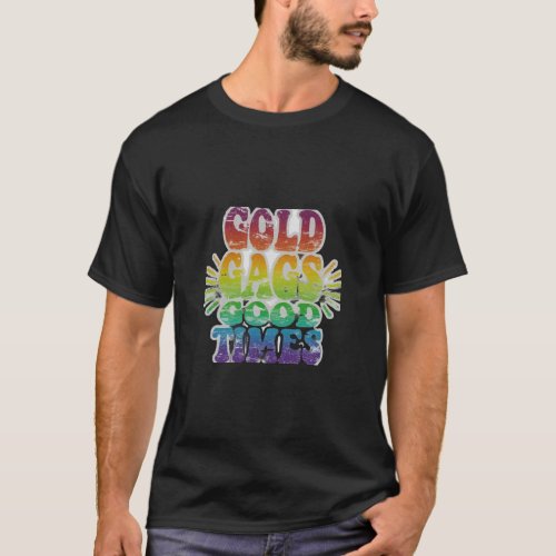 This t_shirt features the phrase Gold Gags Good T