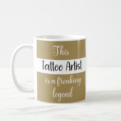 This Tattoo Artist Is A Freaking Legend Funny Gift Coffee Mug