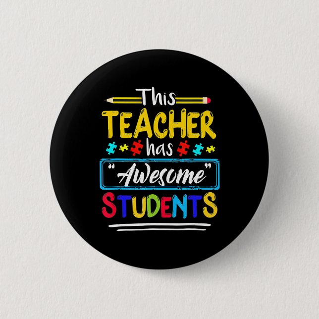 This Teacher Has Awesome Students Puzzle Autism Aw Button (Front)