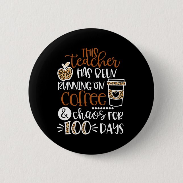 This Teacher Has Been Running On Coffee And Chaos  Button (Front)
