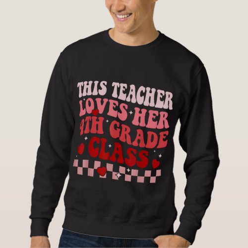 This Teacher Loves Her 4th Grade Class Retro Valen Sweatshirt