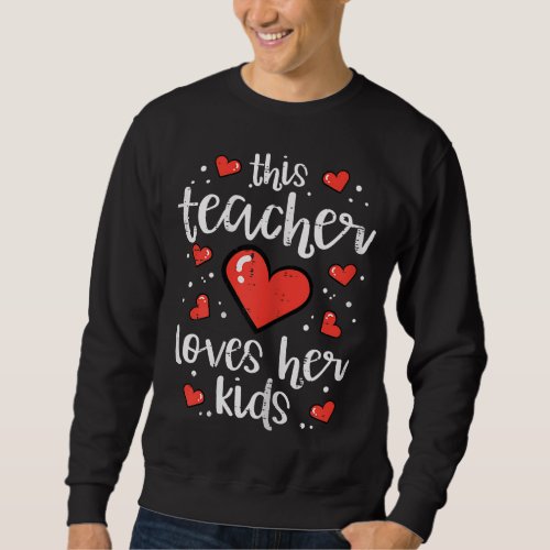 This Teacher Loves Her Kids Valentine Day Class Sc Sweatshirt