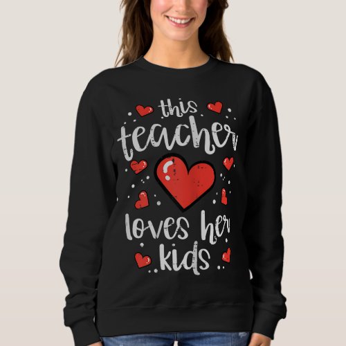 This Teacher Loves Her Kids Valentine Day Class Sc Sweatshirt