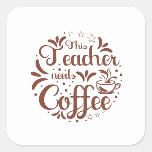 This Teacher needs Coffee funny quote tee gift     Square Sticker