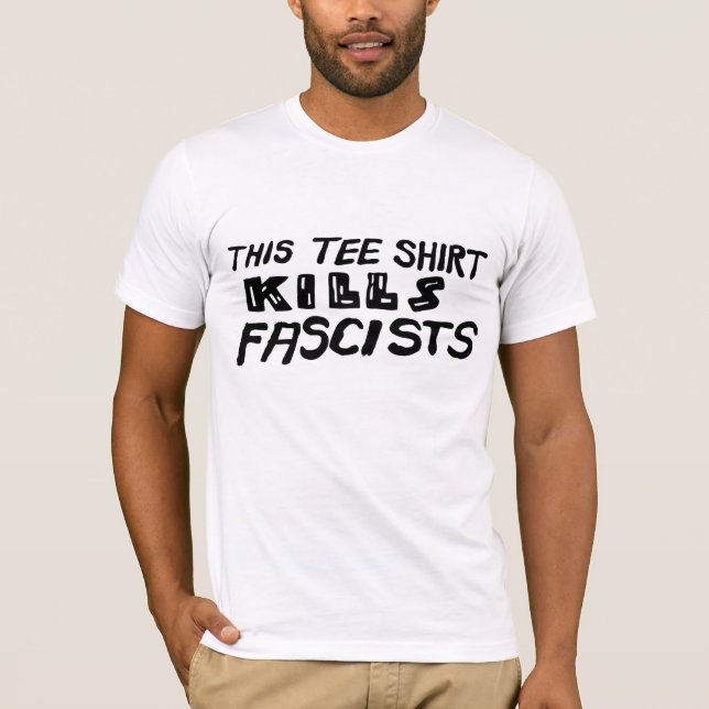 This Tee Shirt Kills Fascists (Front)
