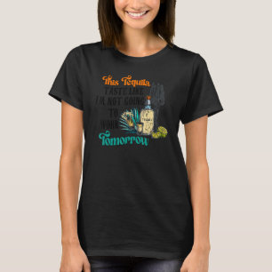 This Tequila Taste Like I'm Not Going to Work Tomo T-Shirt