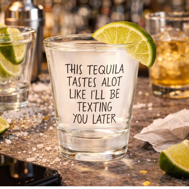 This Tequila Tastes alot Like Ill Be Texting You  Shot Glass (Creator Uploaded)