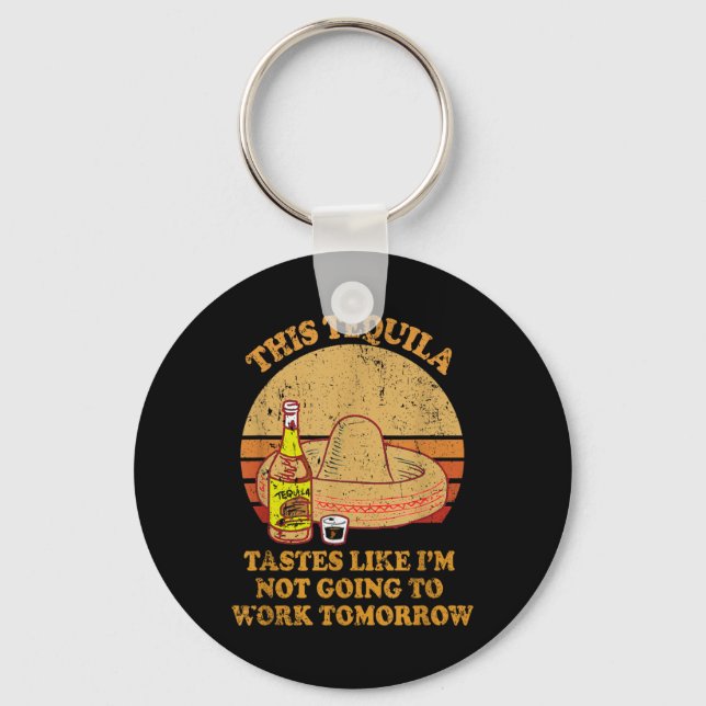 This Tequila Tastes Like Im Not Going To Work Tomo Keychain (Front)