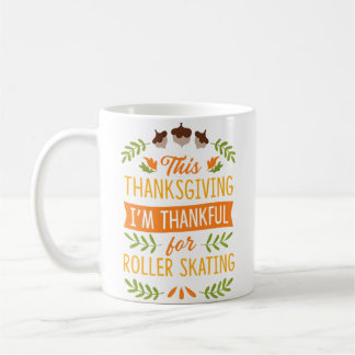 This Thanksgiving I'M Thankful For Roller Skating Coffee Mug