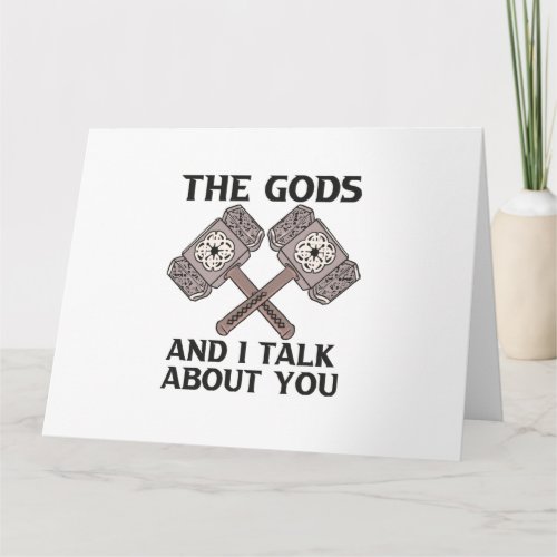 This The Gods And I Talk About You Viking Norse No Card