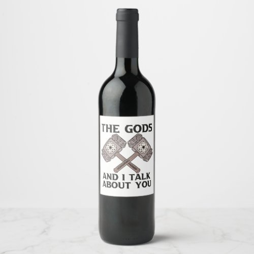 This The Gods And I Talk About You Viking Norse No Wine Label