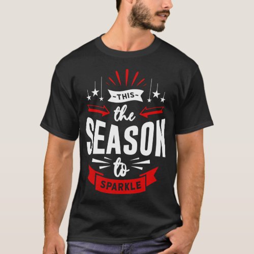 This The Season To Sparkle Xmas Holiday Christmas T_Shirt