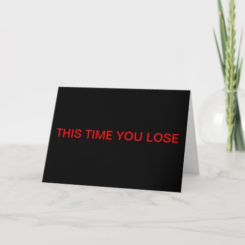 This Time You Lose Greeting Card