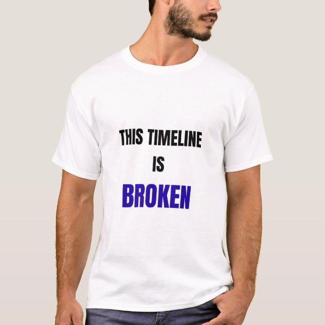 This Timeline Is Broken Shirt – Funny Reality Glit (Front)