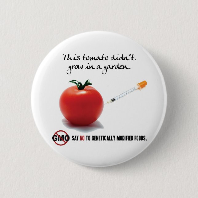 This tomato didn't grow in a garden. Say NO to GMO Button (Front)