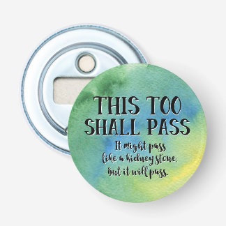 This Too Shall Pass Funny Encouragement Pandemic Bottle Opener