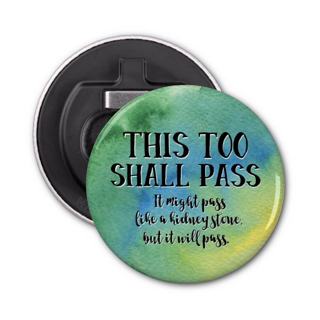 This Too Shall Pass Funny Encouragement Pandemic Bottle Opener (Front)