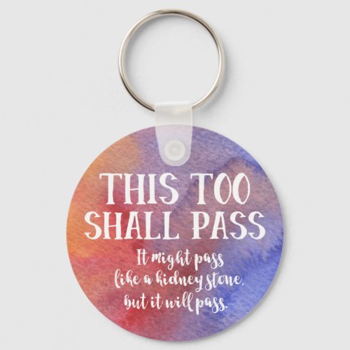 This Too Shall Pass Funny Encouragement Watercolor Keychain