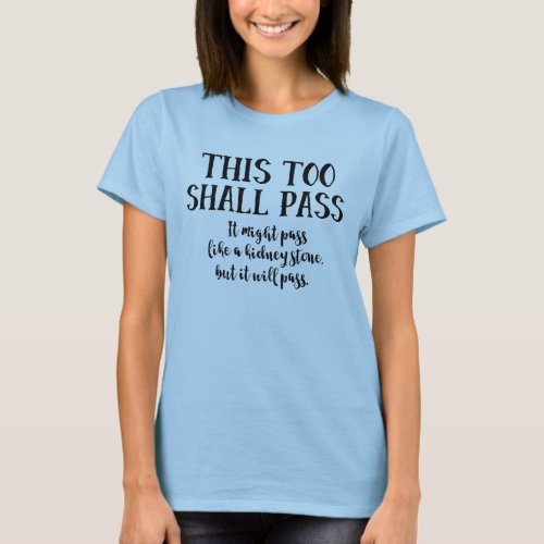 This Too Shall Pass Funny Saying Encouragement T_Shirt