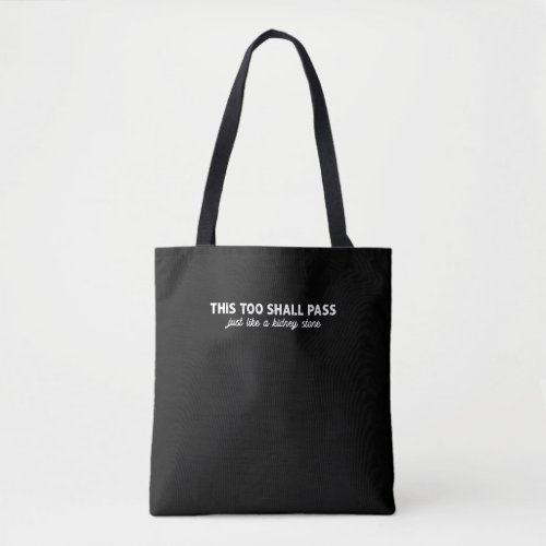 This too shall pass just like a kidney stone _ tote bag