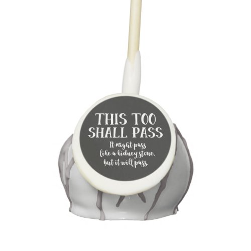 This Too Shall Pass Kidney Stone Funny Optimistic Cake Pops