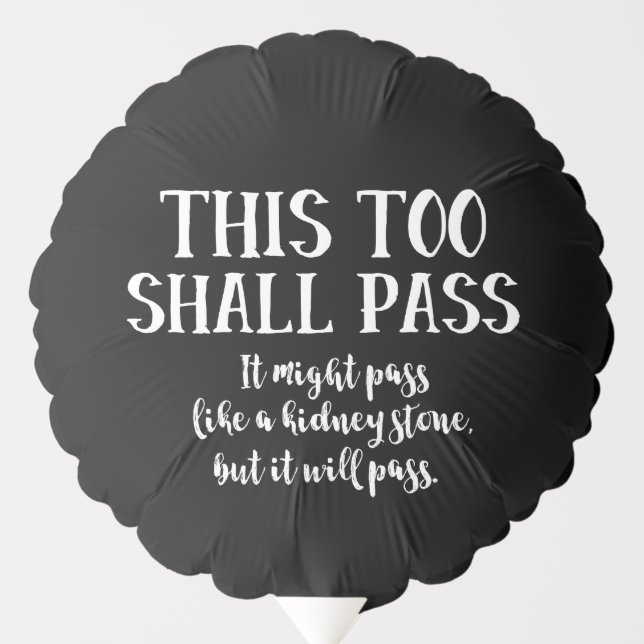 "This Too Shall Pass" (like a kidney stone) Funny Balloon (Front)