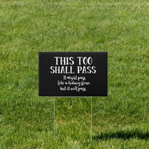 This Too Shall Pass like a Kidney Stone Funny Sign