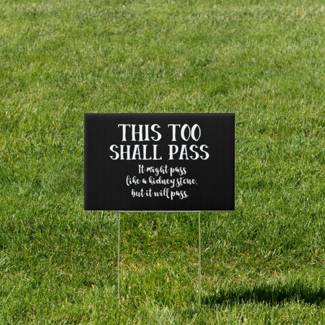This Too Shall Pass (like a Kidney Stone) Funny Sign (Insitu)