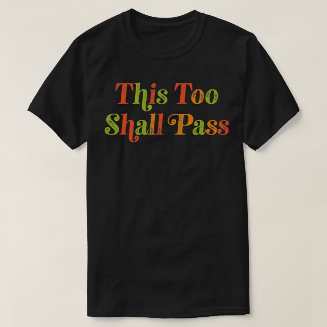 THIS TOO SHALL PASS  Motivational Quote  T-Shirt (Design Front)