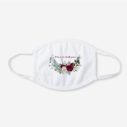 This Too Shall Pass or Your Text Burgundy Floral White Cotton Face Mask