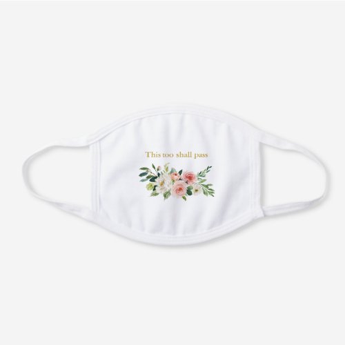 This Too Shall Pass or Your Text Pink Floral White Cotton Face Mask