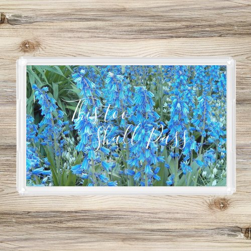 This Too Shall Pass Quote Bluebells Acrylic Tray