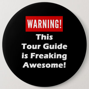 This Tour Guide is Freaking Awesome! Pinback Button