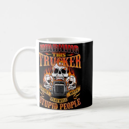 This Trucker Doesnt Play Well  Semi Truck Driver  Coffee Mug