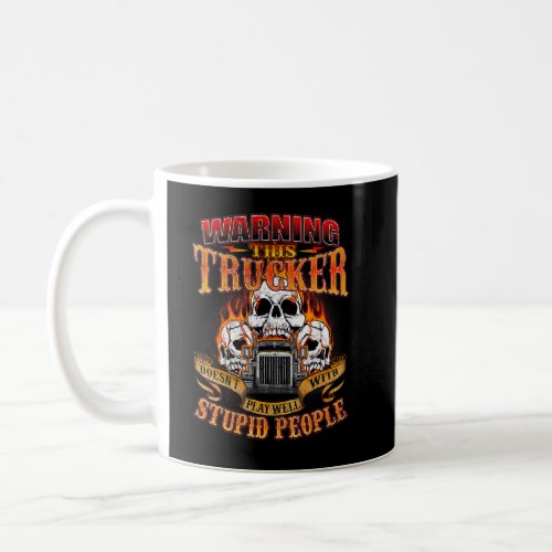 This Trucker Doesnt Play Well  Semi Truck Driver  Coffee Mug