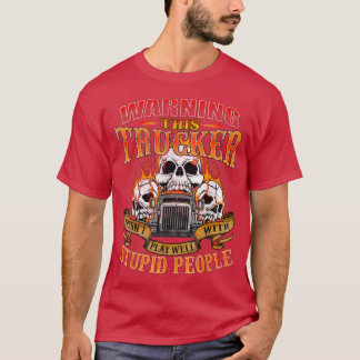 This Trucker Doesnt Play WellSemi Truck Driver Tru T-Shirt