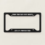This Truck&#39;s Not Dirty - It&#39;s Uv Protected License Plate Frame at Zazzle