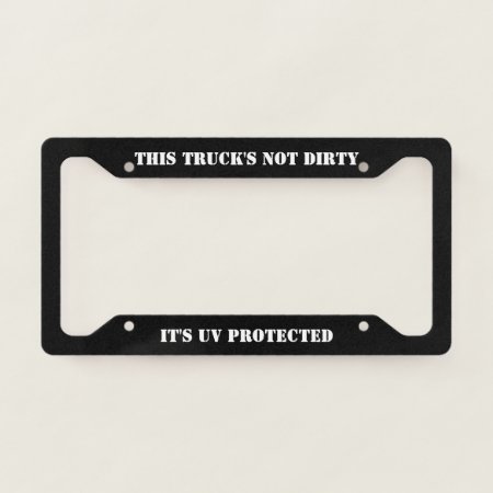 This Truck's Not Dirty - It's Uv Protected License Plate Frame