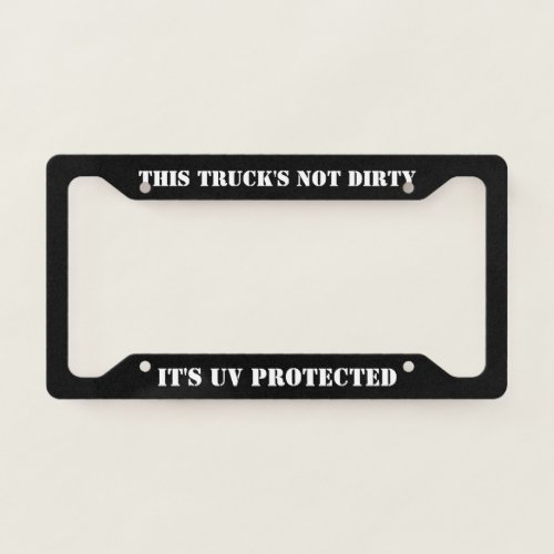 This Trucks Not Dirty Its UV Protected License Plate Frame