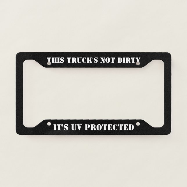 This Truck's Not Dirty It's UV Protected License Plate Frame (Front)