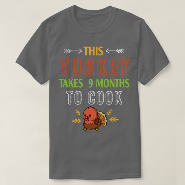This Turkey Takes 9 Months To Cook Pregnant Mom Th T-Shirt (Design Front)