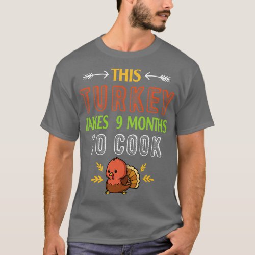 This Turkey Takes 9 Months To Cook Pregnant Mom Th T_Shirt