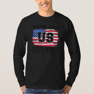 This Us Citizenship New Us Citizen American Flag T-Shirt