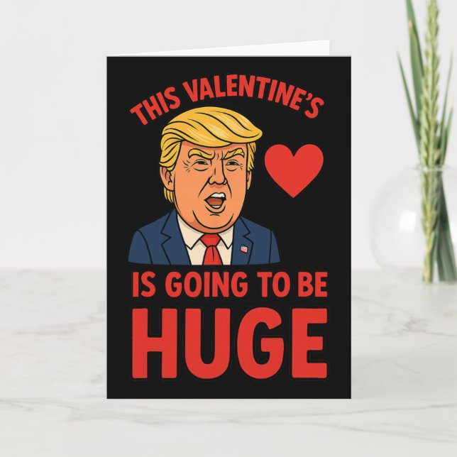 This Valentine's Is Going To Be Huge Funny Trump H Card (Front)