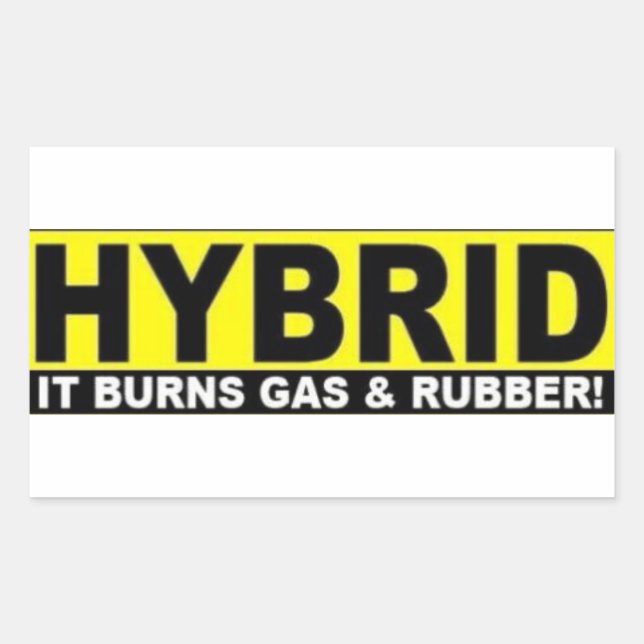 This vehicle is a hybrid It burns gas and rubber Rectangular Sticker (Front)