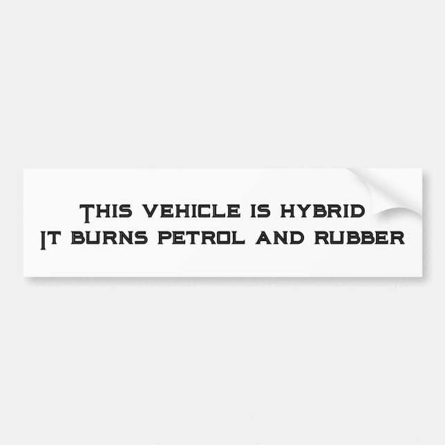 This Vehicle is Hybrid - Burns Petrol & Rubber Bumper Sticker (Front)